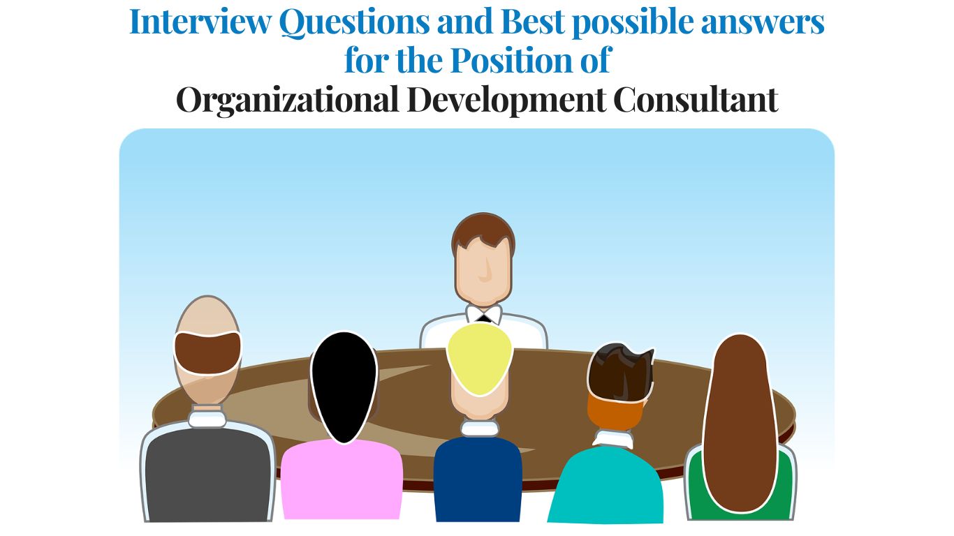 Interview Questions for the Position of Organizational Development Consultant and best possible answers