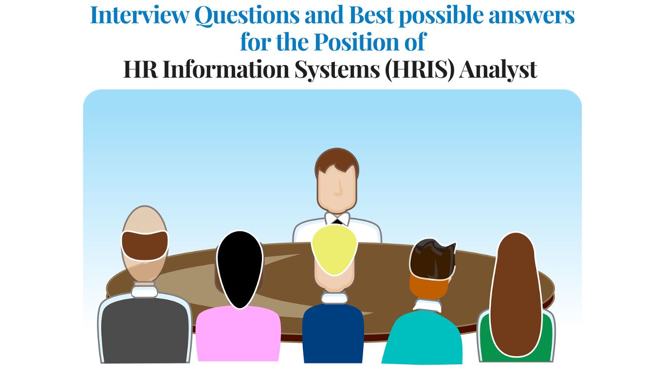 Interview Questions for the Position of HR Information Systems (HRIS) Analyst and best possible answers