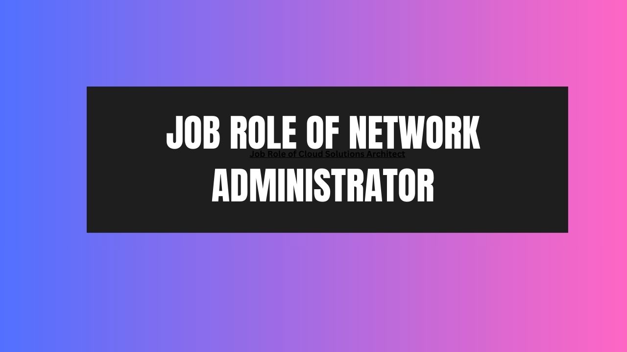 Job Role of Network Administrator