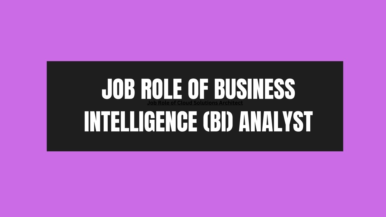 Job Role of Business Intelligence (BI) Analyst
