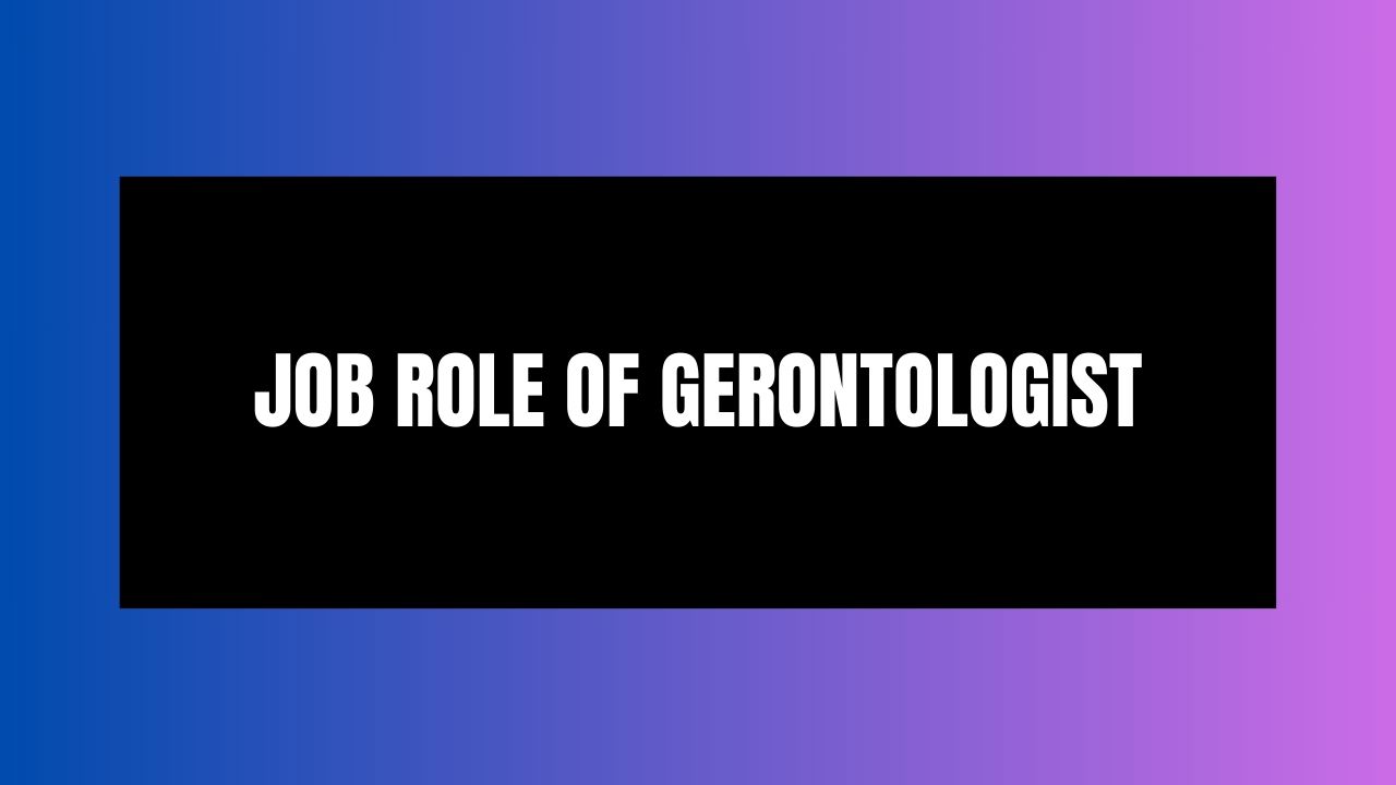 Job Role of Gerontologist