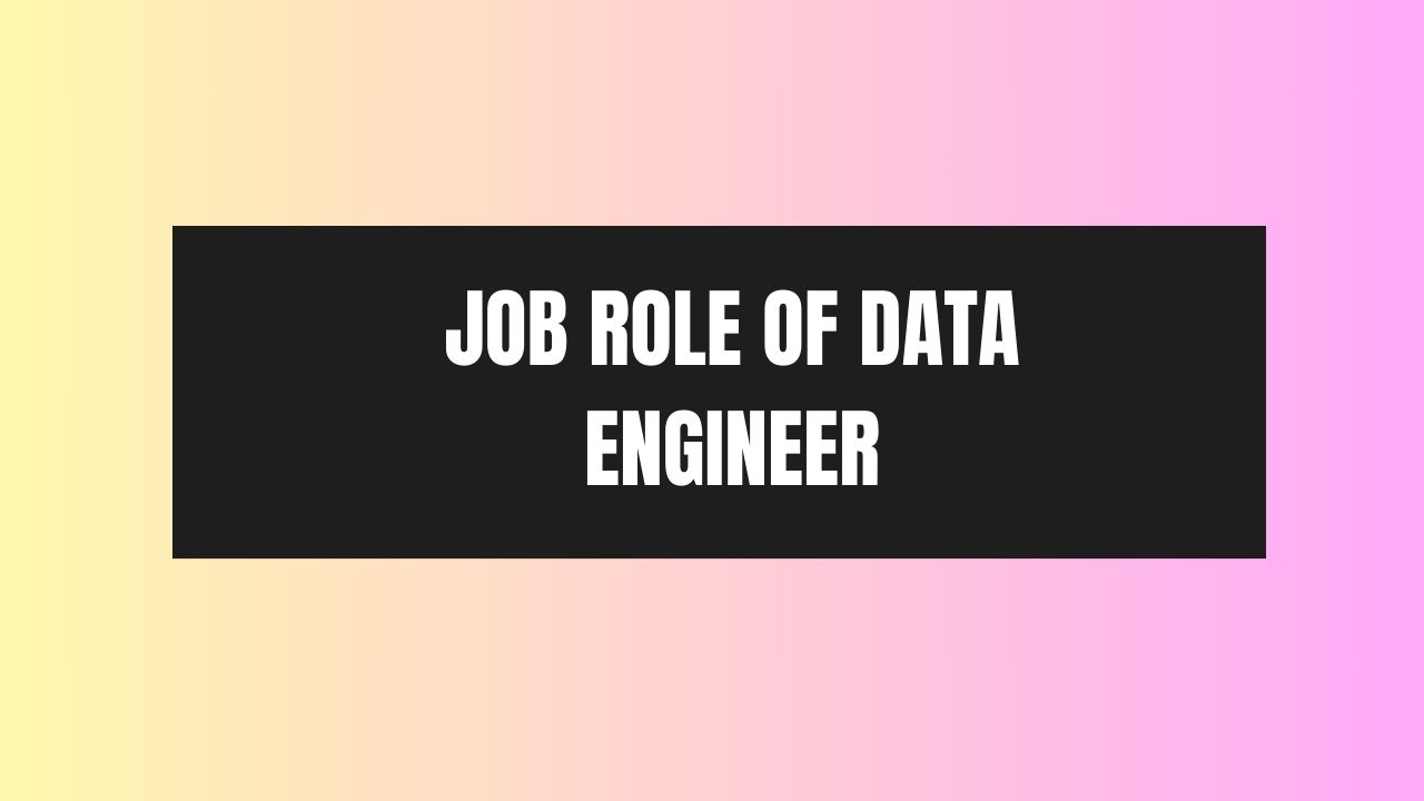 Job Role of Data Engineer