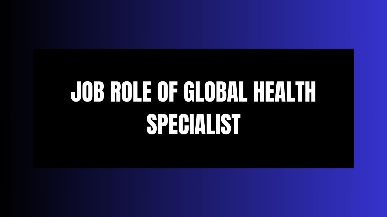 Job Role of Global Health Specialist
