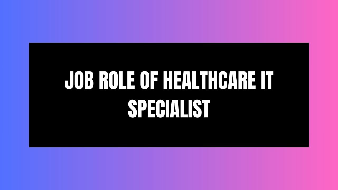Job Role of Healthcare IT Specialist