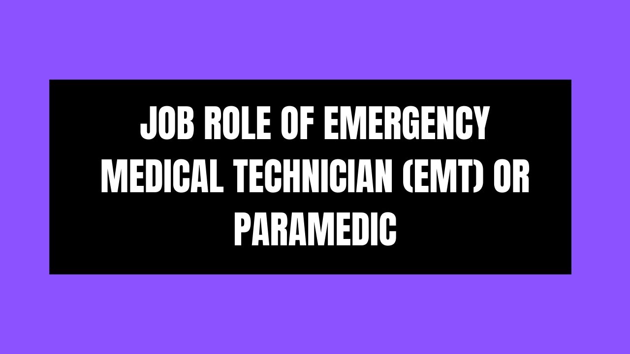 Job Role of Emergency Medical Technician (EMT) or Paramedic: