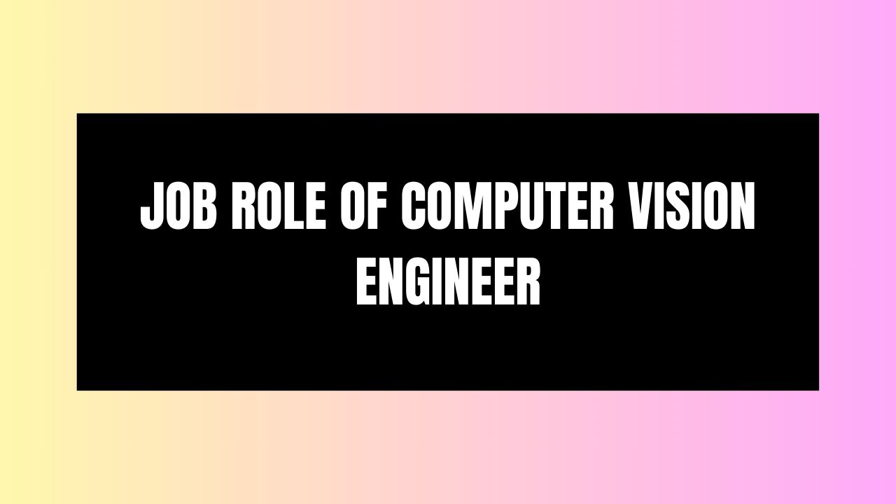 Job Role of Computer Vision Engineer